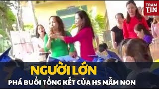 Chuyện buồn về những người lớn “phá” buổi tổng kết của học sinh mầm non