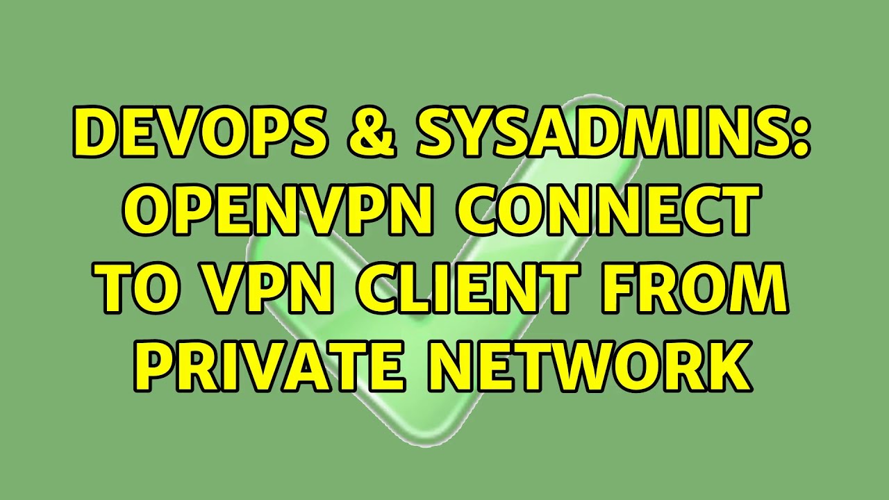 DevOps & SysAdmins: OpenVPN Connect To Vpn Client From Private Network ...