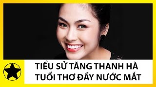 Tiểu Sử Tăng Thanh Hà || Tuổi Thơ Đầy Nước Mắt, Không Có Nhà Ở  Của Ngọc Nữ Showbiz Việt