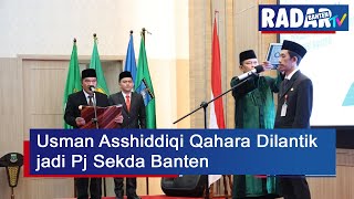 Usman Asshiddiqi Qahara Dilantik jadi Pj Sekda Banten | RADAR BANTEN