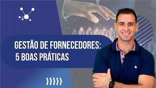 Gestão de compras: 5 boas práticas no gerenciamento de fornecedores