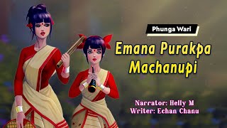 Emana Purakpa Machanupi || Manipuri Phunga Wari || Helly Maisnam🎤 || Echan Chanu✍️