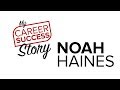 My Career Success Story: Noah Haines