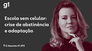 Escola sem celular: crise de abstinência e adaptação | O ASSUNTO