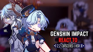 🩵✨ Genshin Impact React to 2.2 Cutscenes || Gacha Club || Honkai Star Rail