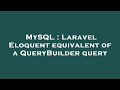 MySQL : Laravel Eloquent equivalent of a QueryBuilder query