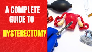 A detailed overview of Hysterectomy (types and procedures)