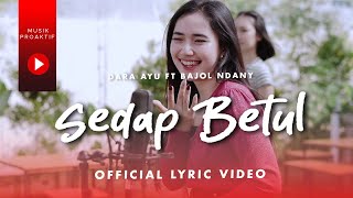 Dara Ayu Ft. Bajol Ndanu - Sedap Betul (Official Lyric Video)