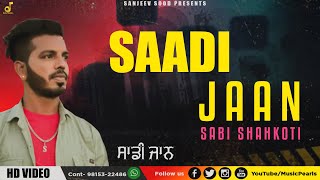 SAADI JAAN || SABI SHAHKOTI || VIDEO SONG || LATEST PUNJABI SAD SONGS  | MUSIC PEARLS