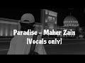 Paradise - Maher Zain [Vocals only + no music + no instruments]