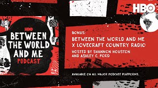 Between The World And Me Podcast: Bonus - Lovecraft Country Radio | HBO