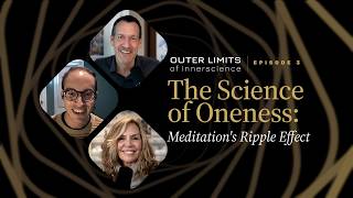 The Science of Oneness: Meditation's Ripple Effect | OuterLimits of InnerScience Ep 3