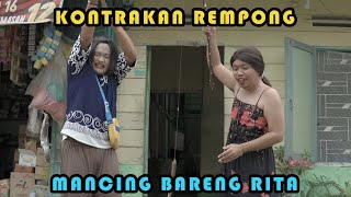 MANCING BARENG RITA || KONTRAKAN REMPONG EPISODE 348