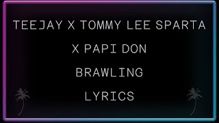 Teejay x Tommy Lee Sparta x Papi Don - Brawling Lyrics