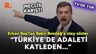 Meclis karıştı! Erkan Baş’tan Bekir Bozdağ’a olay sözler: Türkiye'de adaleti  katleden...