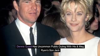 Dennis Quaid Has Uncommon Public Outing With His & Meg Ryan’s Son Jack