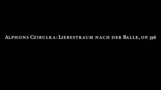 Alphons Czibulka: Liebestraum nach der Balle, op. 356.