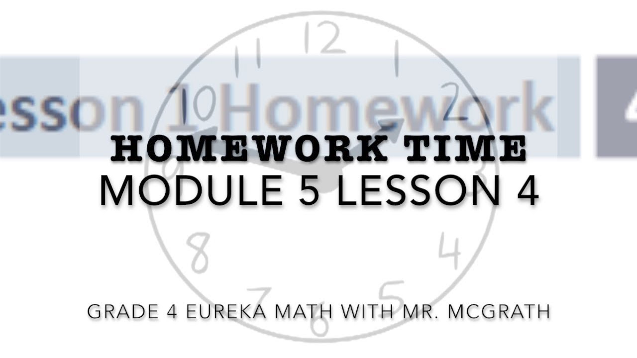 Eureka Math Homework Time Grade 4 Module 5 Lesson 4 Youtube