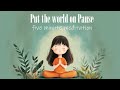 Put the World on Pause  (5 Minute Guided Meditation)