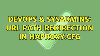 DevOps & SysAdmins: URL path Redirection in Haproxy.cfg