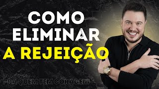 REJEIÇÃO: COMO LIMPAR ESSE SENTIMENTO NEGATIVO | WILLIAM SANCHES