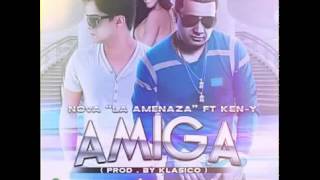 Nova La Amenaza feat Ken y - AMIGA ESTRENO OFICIAL