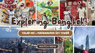 Exploring Talad Noi & Mahanakhon Skywalk: A Hidden Gem & Sky-High Views in Bangkok| Video 3