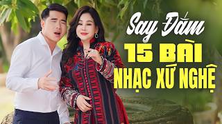 CÀNG NGHE CÀNG SAY - 15 Bài Nhạc Xứ Nghệ Lưu Luyến Triệu Con Tim A Páo, Băng Tâm