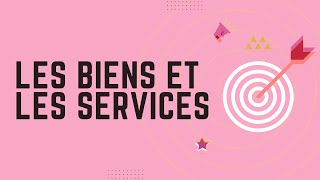 Les biens et les services