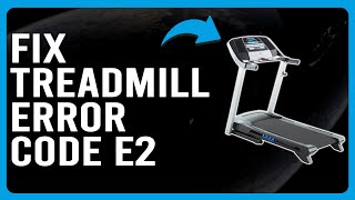 How To Fix Treadmill Error Code E2 (Machine Overloaded - What Should You Do To Fix The Error E2?)