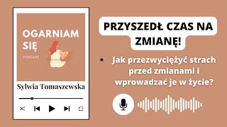 #28 Lęk przed zmianą - jak przezwyciężyć strach i zacząć wprowadzać zmiany w swoje życie?