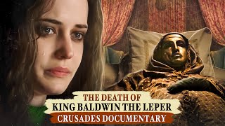 The Leper King Baldwin IV - His Final Battle and Death - CRUSADES DOCUMENTARY