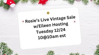 Rosie's Live Vintage Sale 10@10am est 12/24