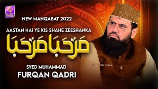 Aastan Hai Yeh Kis Shah E Zeshan Ka Marhaba Marhaba || Syed Furqan Qadri || New Manqabat  2022 ||
