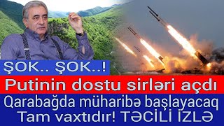 Qarabagda muharibe baslayacaq - Tam vaxtidir! Putinin dostu sirleri acdi