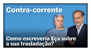 Como escreveria Eça sobre a sua trasladação? | Contra-Corrente em direto