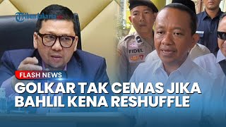 Kode Prabowo Soal Reshuffle Menguat, Golkar Tak Cemas Bahlil Kena Reshuffle seusai Kasus LPG 3 Kg