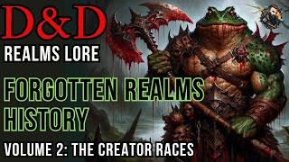 D&D Lore: Forgotten Realms History - Volume 2 (Creator Races)