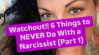 Watchout!! 6 Things to NEVER Do With a Narcissist (Part 1)