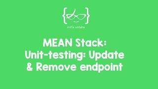 MEAN Stack tutorial for beginners - 11: Unit testing: 'Update' & 'Remove' Endpoints