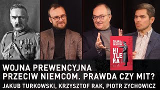 Wojna prewencyjna przeciw Niemcom. Prawda czy mit? – Jakub Turkowski, Krzysztof Rak, Piotr Zychowicz