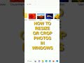 How to crop or resize photos in Windows easily!