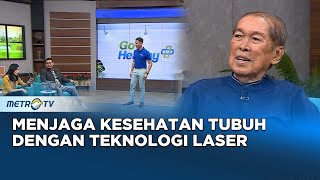 Go Healthy - Menjaga Kesehatan Tubuh Dengan Teknologi Laser