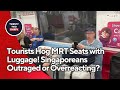 Tourists Hog MRT Seats with Luggage! Singaporeans Outraged or Overreacting?