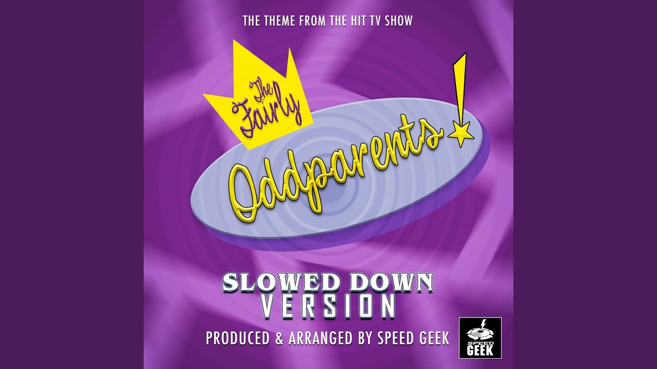 The Fairly Oddparents Main Theme (From "The Fairly Oddparents") (Slowed ...