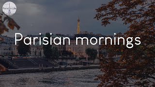 Parisian mornings - songs to chill to in France