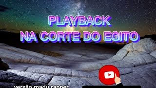 PLAYBACK/NA CORTE DO EGITO/VERSÃO MADU RAPPER