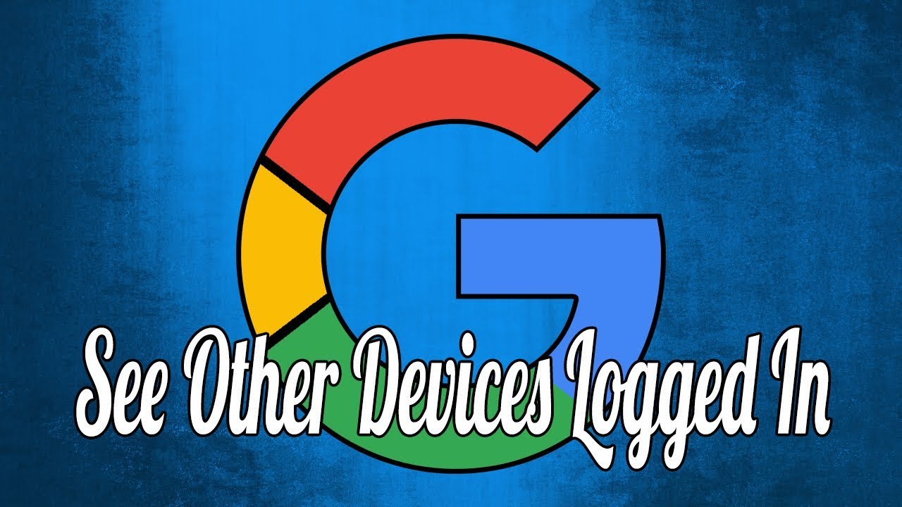 How To See Other Devices Logged In To Your Google Account - YouTube