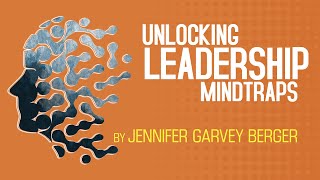 Learn How To Become A Better Leader From ‘Unlocking Leadership Mindtraps’