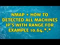 nmap + how to detected all machines IP's with range for example 10.64.\*.\* (2 Solutions!!)